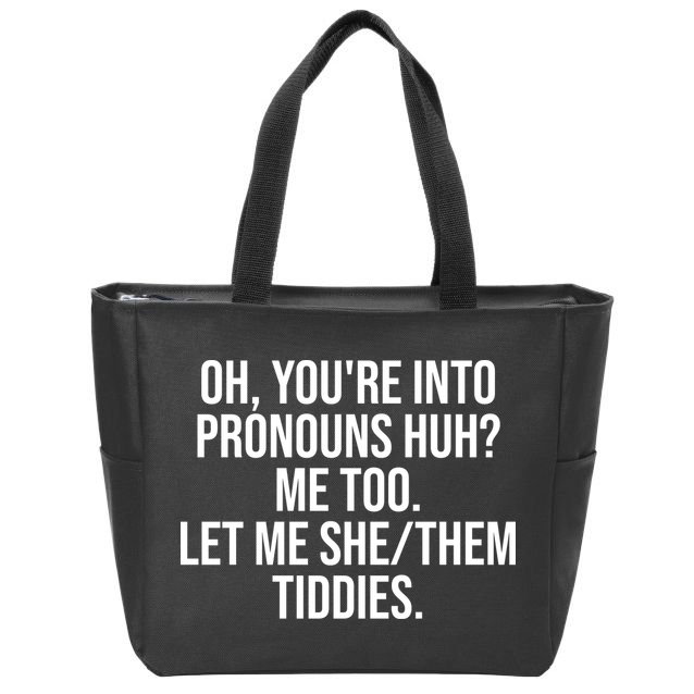 Oh Youre Into Pronouns Huh Me Too Let Me She Them Tiddies Funny Zip Tote Bag