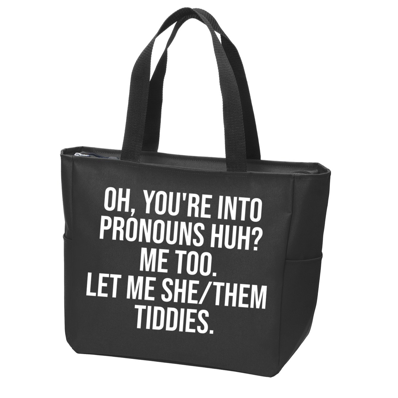 Oh Youre Into Pronouns Huh Me Too Let Me She Them Tiddies Funny Zip Tote Bag