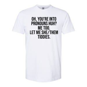 Oh Youre Into Pronouns Huh Me Too Let Me She Them Tiddies Funny Softstyle CVC T-Shirt