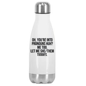 Oh Youre Into Pronouns Huh Me Too Let Me She Them Tiddies Funny Stainless Steel Insulated Water Bottle