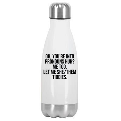 Oh Youre Into Pronouns Huh Me Too Let Me She Them Tiddies Funny Stainless Steel Insulated Water Bottle