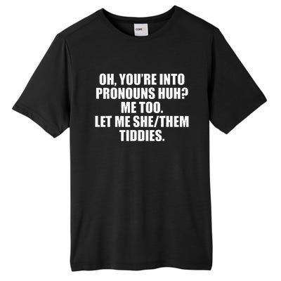 Oh YouRe Into Pronouns Huh Me Too Let Me Shethem Tiddies Tall Fusion ChromaSoft Performance T-Shirt