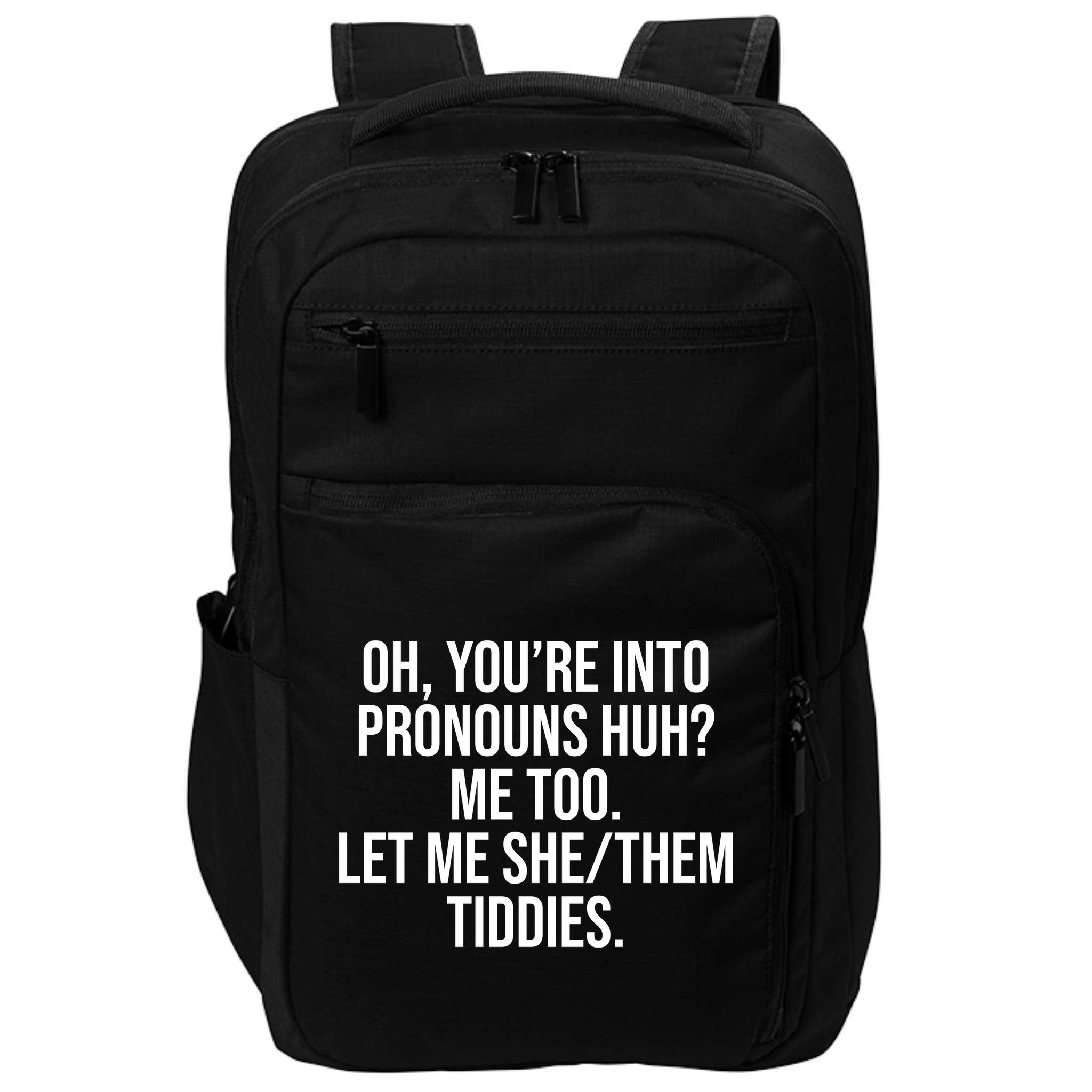 Oh Youre Into Pronouns Huh Me Too Let Me She Them Tiddies Impact Tech Backpack
