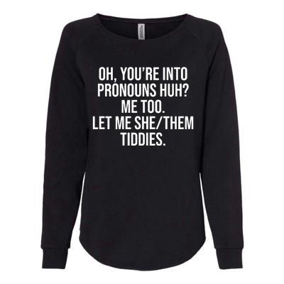 Oh Youre Into Pronouns Huh Me Too Let Me She Them Tiddies Womens California Wash Sweatshirt