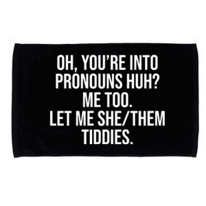 Oh Youre Into Pronouns Huh Me Too Let Me She Them Tiddies Microfiber Hand Towel