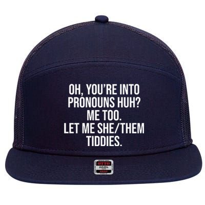 Oh Youre Into Pronouns Huh Me Too Let Me She Them Tiddies 7 Panel Mesh Trucker Snapback Hat