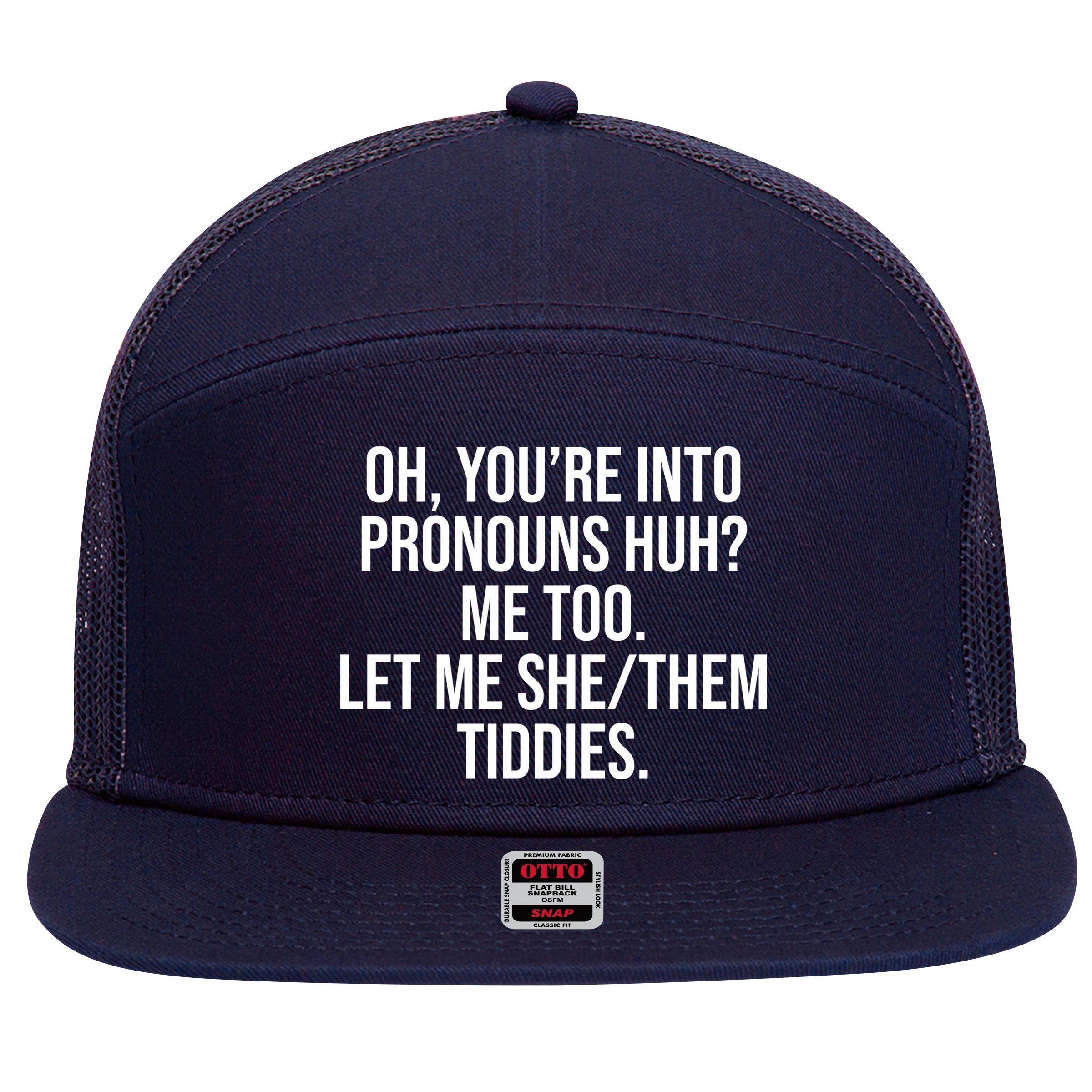 Oh Youre Into Pronouns Huh Me Too Let Me She Them Tiddies 7 Panel Mesh Trucker Snapback Hat