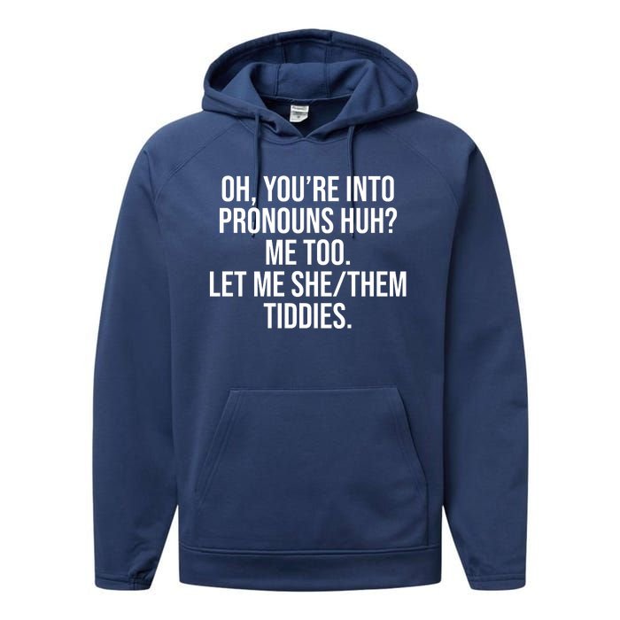 Oh Youre Into Pronouns Huh Me Too Let Me She Them Tiddies Performance Fleece Hoodie