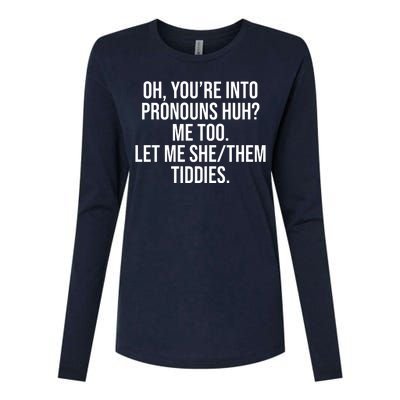 Oh Youre Into Pronouns Huh Me Too Let Me She Them Tiddies Womens Cotton Relaxed Long Sleeve T-Shirt