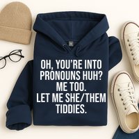 Oh Youre Into Pronouns Huh Me Too Let Me She Them Tiddies Hoodie