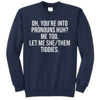 Oh Youre Into Pronouns Huh Me Too Let Me She Them Tiddies Sweatshirt