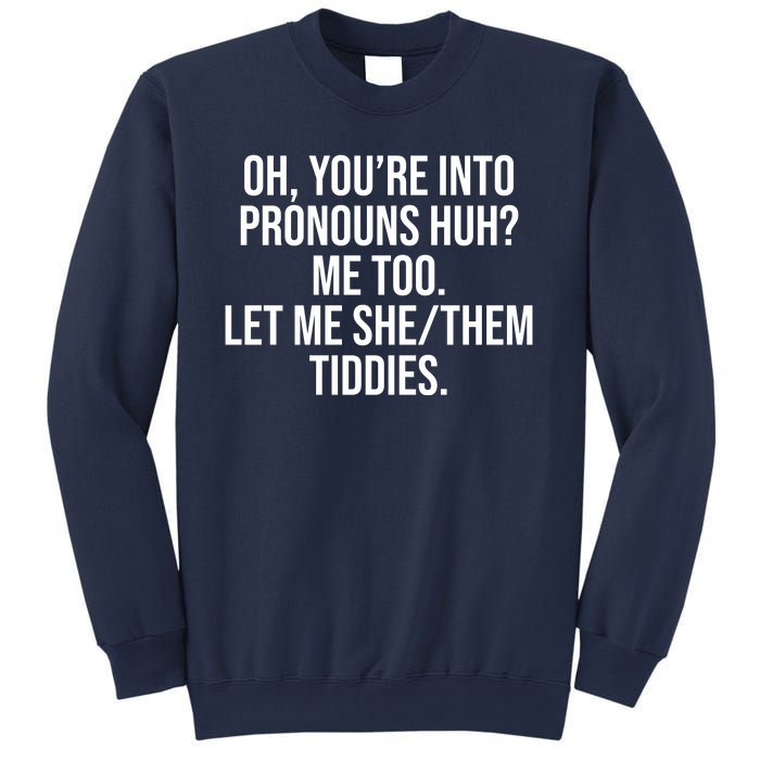 Oh Youre Into Pronouns Huh Me Too Let Me She Them Tiddies Sweatshirt