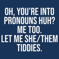 Oh Youre Into Pronouns Huh Me Too Let Me She Them Tiddies 7-Panel Snapback Hat