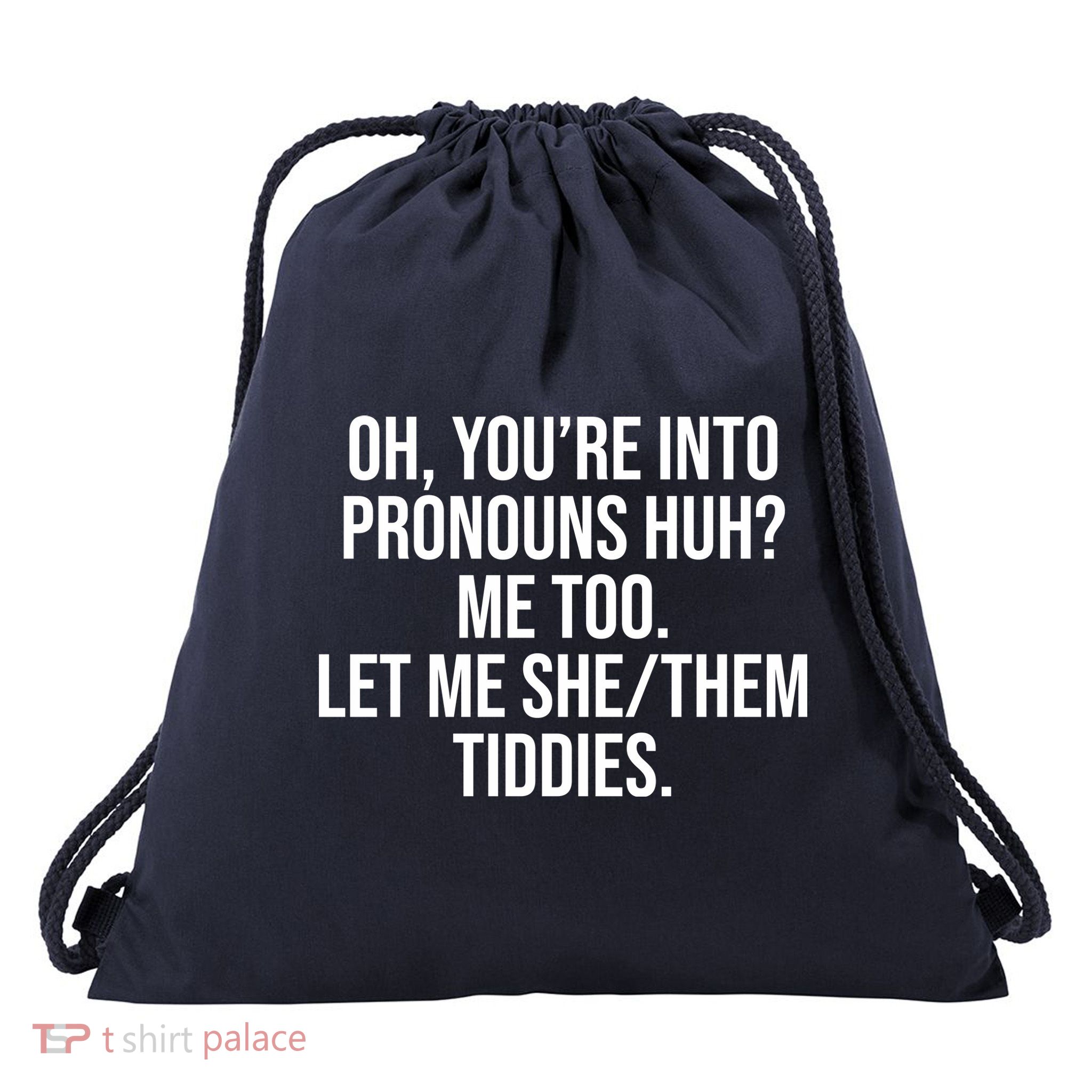 Oh Youre Into Pronouns Huh Me Too Let Me She Them Tiddies Drawstring Bag