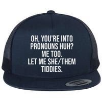 Oh Youre Into Pronouns Huh Me Too Let Me She Them Tiddies Flat Bill Trucker Hat