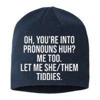 Oh Youre Into Pronouns Huh Me Too Let Me She Them Tiddies Sustainable Beanie