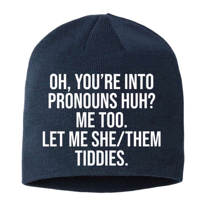 Oh Youre Into Pronouns Huh Me Too Let Me She Them Tiddies Sustainable Beanie