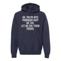 Oh Youre Into Pronouns Huh Me Too Let Me She Them Tiddies Premium Hoodie