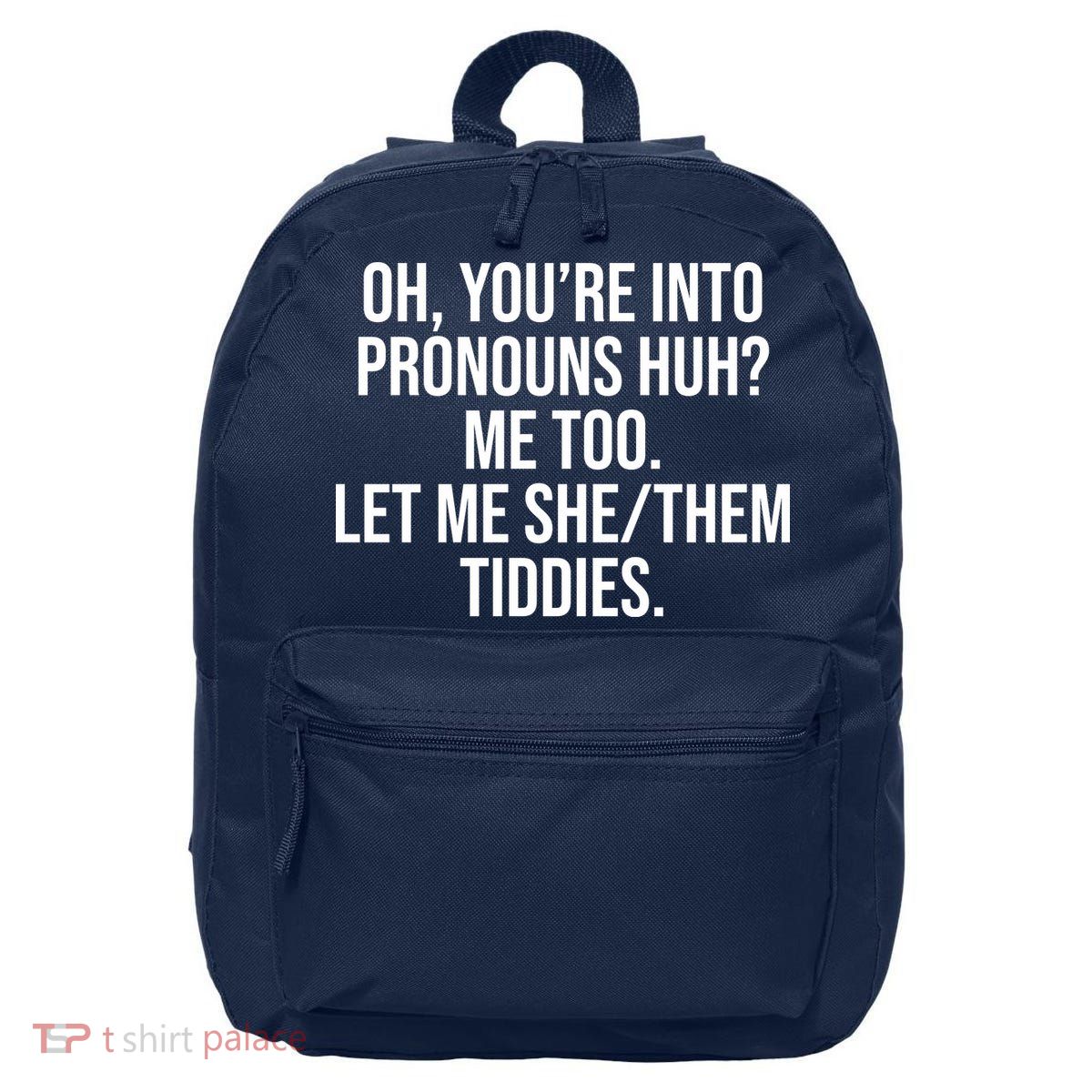 Oh Youre Into Pronouns Huh Me Too Let Me She Them Tiddies 16 in Basic Backpack