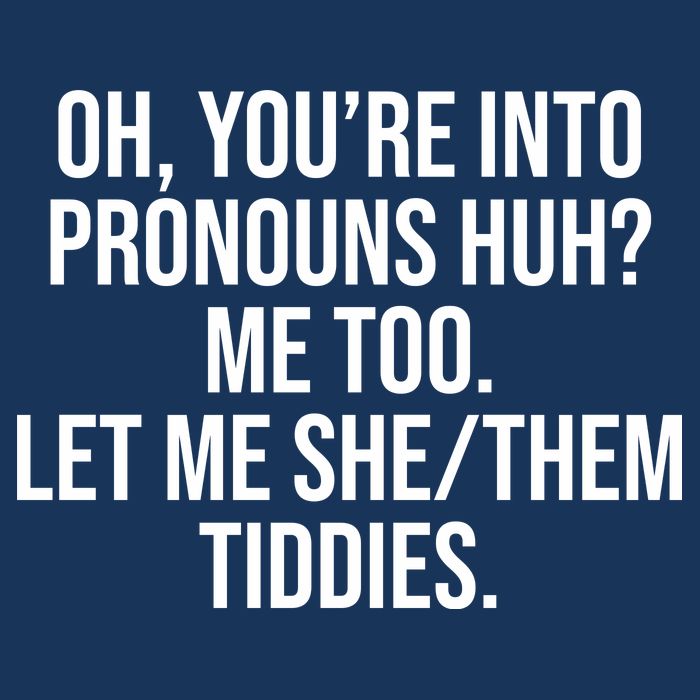 Oh Youre Into Pronouns Huh Me Too Let Me She Them Tiddies 16 in Basic Backpack