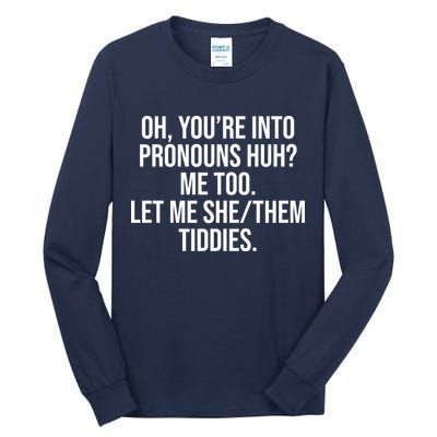 Oh Youre Into Pronouns Huh Me Too Let Me She Them Tiddies Tall Long Sleeve T-Shirt