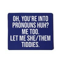 Oh Youre Into Pronouns Huh Me Too Let Me She Them Tiddies Mousepad