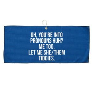 Oh Youre Into Pronouns Huh Me Too Let Me She Them Tiddies Large Microfiber Waffle Golf Towel