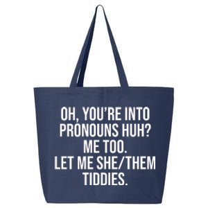 Oh Youre Into Pronouns Huh Me Too Let Me She Them Tiddies 25L Jumbo Tote