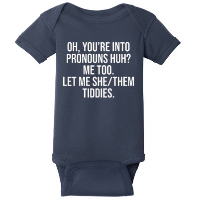 Oh Youre Into Pronouns Huh Me Too Let Me She Them Tiddies Baby Bodysuit