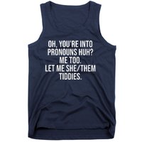 Oh Youre Into Pronouns Huh Me Too Let Me She Them Tiddies Tank Top