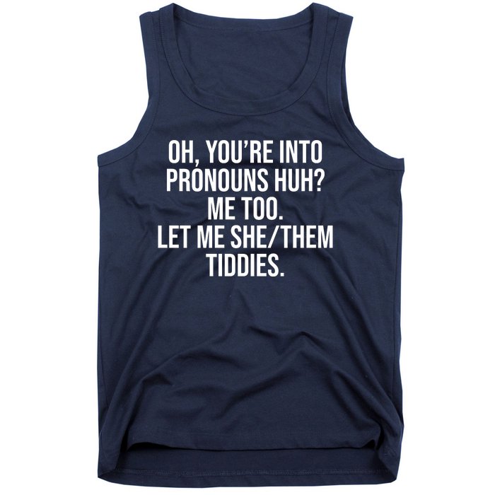 Oh Youre Into Pronouns Huh Me Too Let Me She Them Tiddies Tank Top