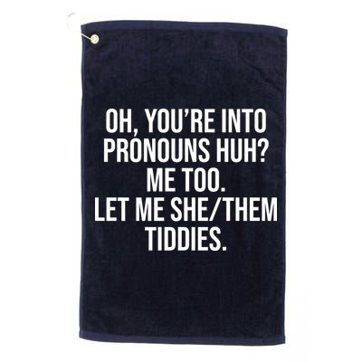 Oh Youre Into Pronouns Huh Me Too Let Me She Them Tiddies Golf Towel