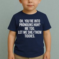 Oh Youre Into Pronouns Huh Me Too Let Me She Them Tiddies Toddler T-Shirt
