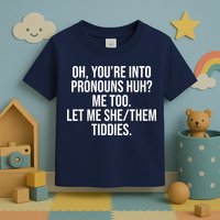 Oh Youre Into Pronouns Huh Me Too Let Me She Them Tiddies Toddler T-Shirt