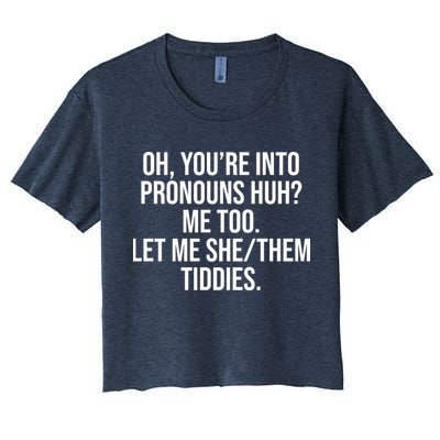 Oh Youre Into Pronouns Huh Me Too Let Me She Them Tiddies Crop Top