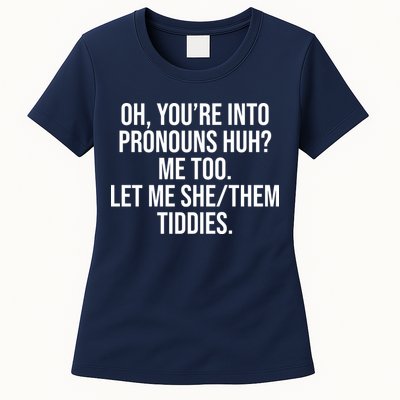 Oh Youre Into Pronouns Huh Me Too Let Me She Them Tiddies Womens T-Shirt