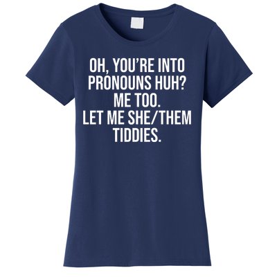 Oh Youre Into Pronouns Huh Me Too Let Me She Them Tiddies Women's T-Shirt