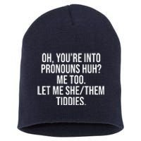 Oh Youre Into Pronouns Huh Me Too Let Me She Them Tiddies Short Acrylic Beanie