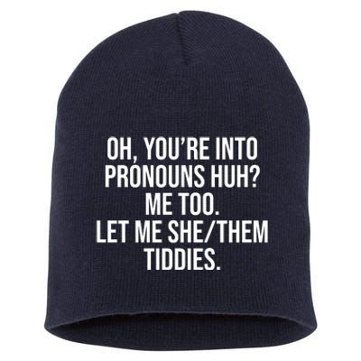 Oh Youre Into Pronouns Huh Me Too Let Me She Them Tiddies Short Acrylic Beanie