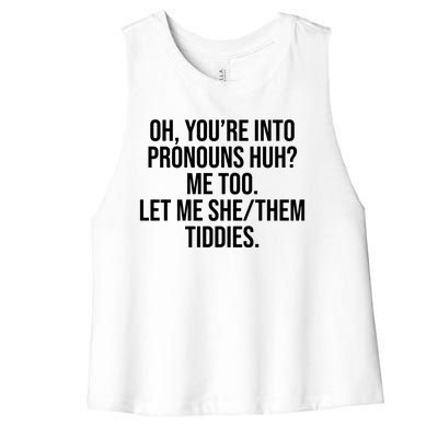 Oh Youre Into Pronouns Huh Me Too Let Me She Them Tiddies Women's Racerback Cropped Tank