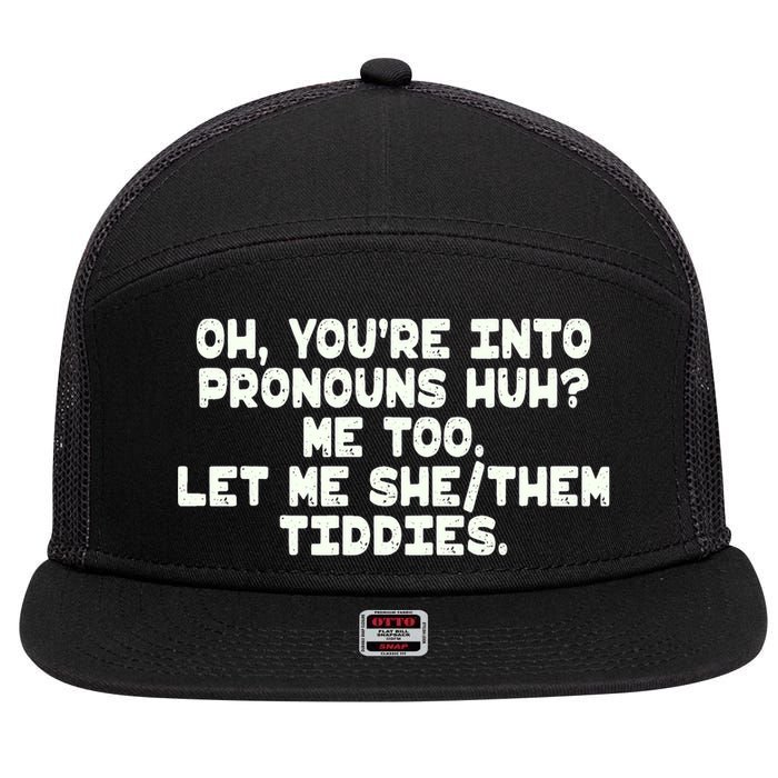 Oh You're Into Pronouns Huh? Me Too, Let Me She/Them Tiddies 7 Panel Mesh Trucker Snapback Hat
