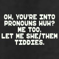 Oh You're Into Pronouns Huh? Me Too, Let Me She/Them Tiddies 7 Panel Mesh Trucker Snapback Hat