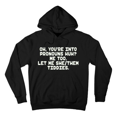 Oh You're Into Pronouns Huh? Me Too, Let Me She/Them Tiddies Hoodie