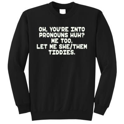 Oh You're Into Pronouns Huh? Me Too, Let Me She/Them Tiddies Sweatshirt