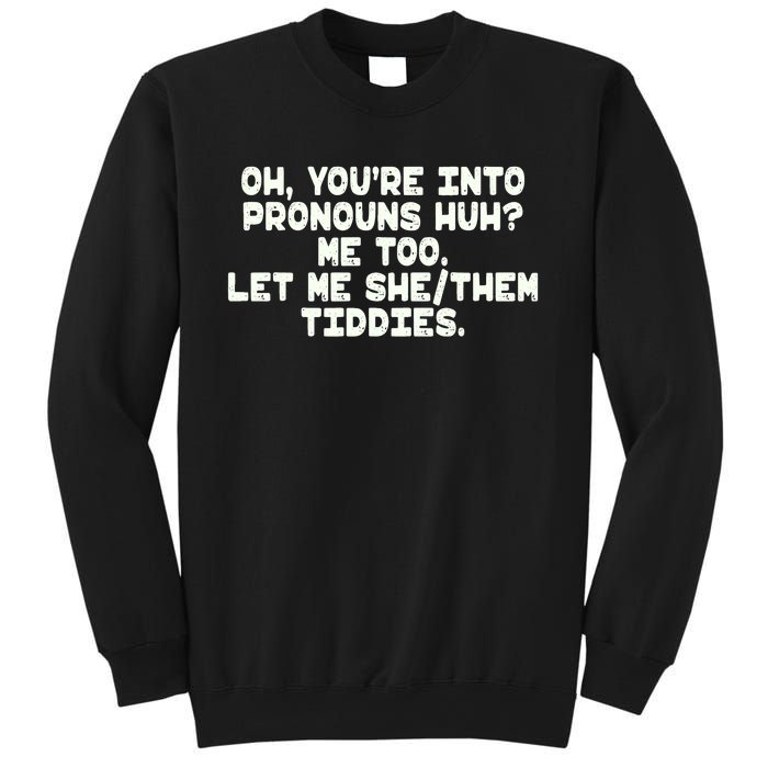 Oh You're Into Pronouns Huh? Me Too, Let Me She/Them Tiddies Sweatshirt