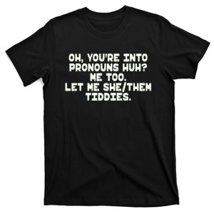 Oh You're Into Pronouns Huh? Me Too, Let Me She/Them Tiddies T-Shirt