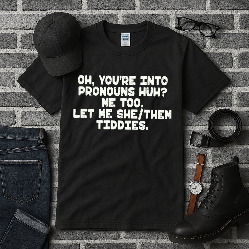 Oh You're Into Pronouns Huh? Me Too, Let Me She/Them Tiddies Tall T-Shirt