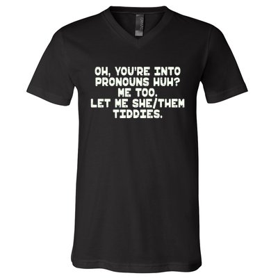 Oh You're Into Pronouns Huh? Me Too, Let Me She/Them Tiddies V-Neck T-Shirt