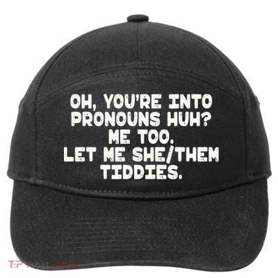 Oh You're Into Pronouns Huh? Me Too, Let Me She/Them Tiddies 7-Panel Snapback Hat