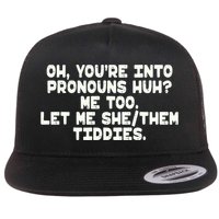 Oh You're Into Pronouns Huh? Me Too, Let Me She/Them Tiddies Flat Bill Trucker Hat